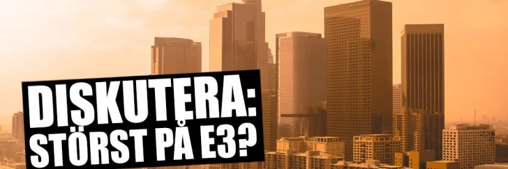 Diskutera – Vad blir störst på E3?
